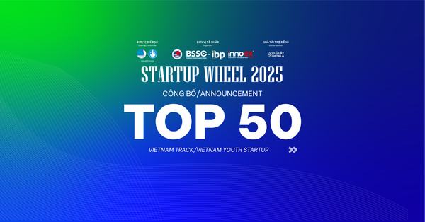 Công bố TOP 50 Startup xuất sắc của Startup Wheel 2025 – Bảng Việt Nam và Vietnam Youth Startup
