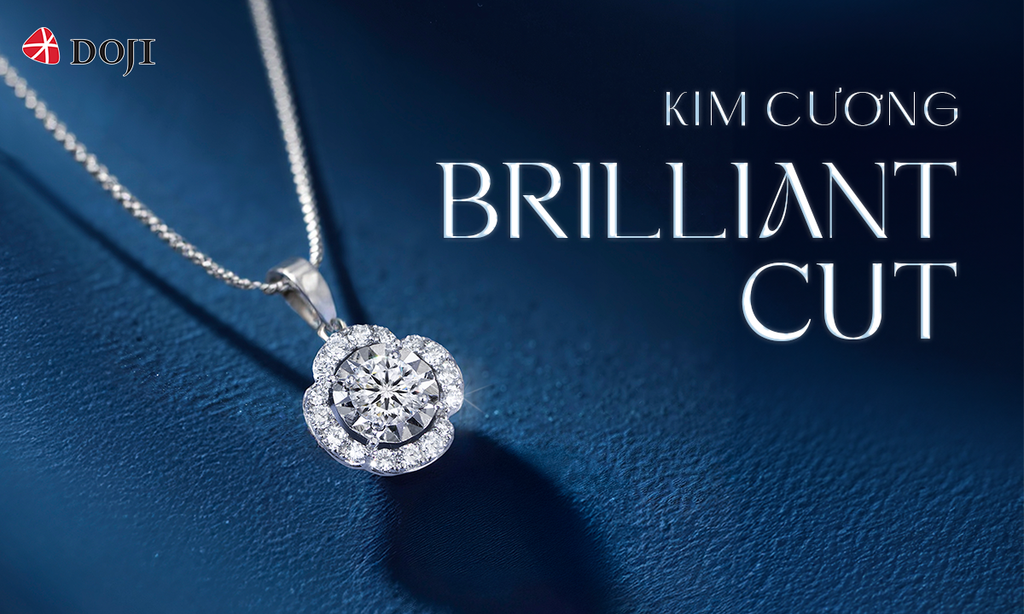 KIM CƯƠNG BRILLIANT CUT – TRỌN LỜI YÊU THƯƠNG