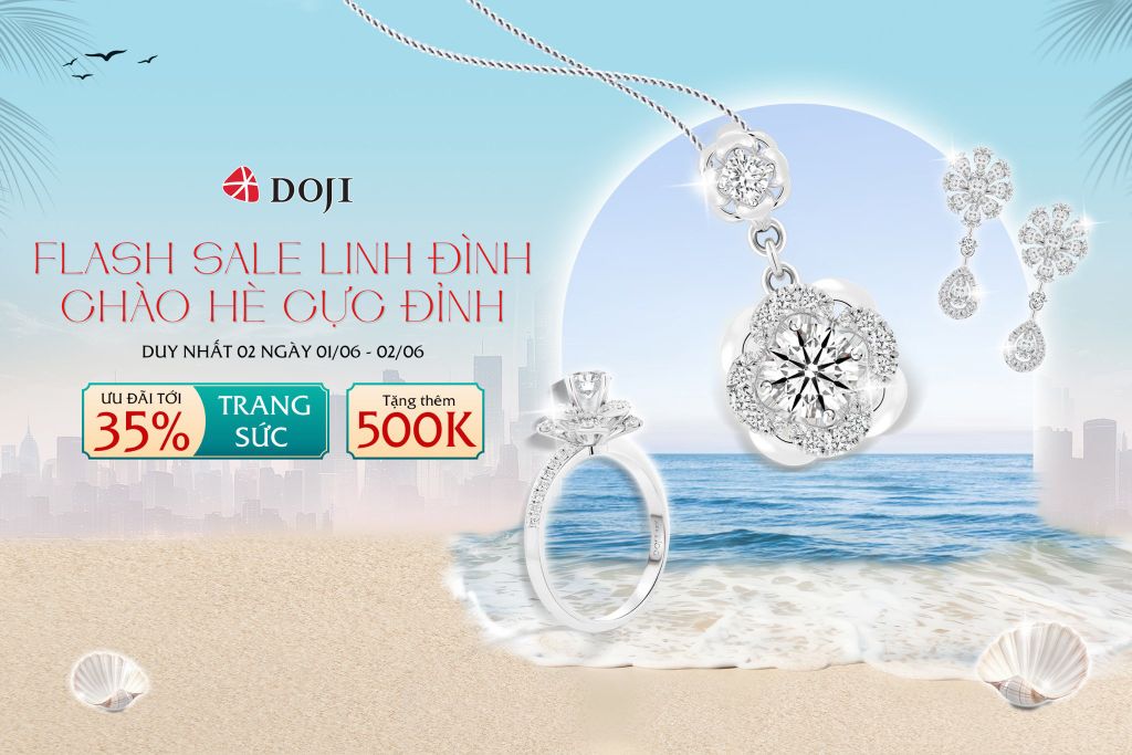 DOJI TP HỒ CHÍ MINH CHÀO HÈ CỰC ĐỈNH VỚI ƯU ĐÃI FLASH SALE