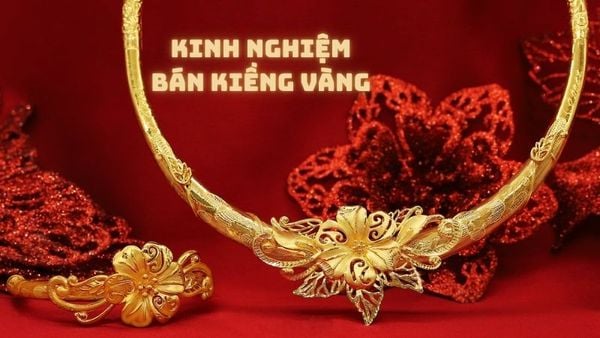 Kinh nghiệm bán kiềng vàng cho người mới