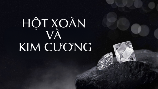 Hột xoàn và kim cương: Khái niệm “giống mà khác” dễ nhầm lẫn