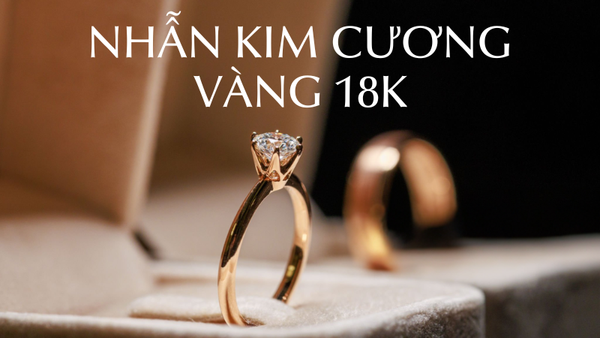 Nhẫn kim cương vàng 18K được ưa chuộng vì có giá thành hợp lý, đa dạng kiểu dáng