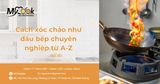 Cách xóc chảo như đầu bếp chuyên nghiệp từ A-Z