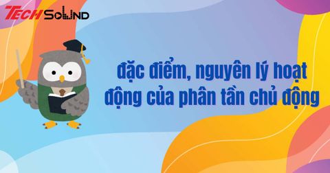đặc điểm, nguyên lý hoạt động của phân tần chủ động