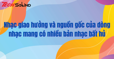 Nhạc giao hưởng và nguồn gốc của dòng nhạc mang có nhiều bản nhạc bất hủ