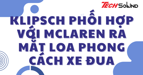 Klipsch phối hợp với McLaren ra mắt loa phong cách xe đua