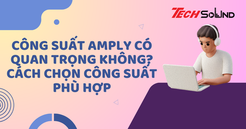 Công Suất Amply Có Quan Trọng Không? Cách Chọn Công Suất Phù Hợp