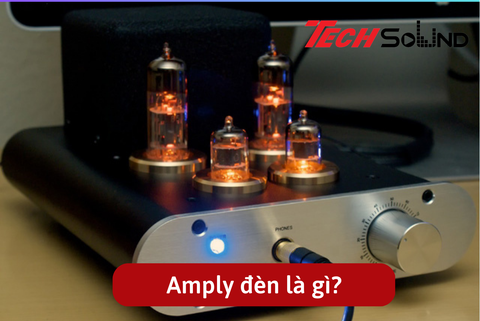 Giải mã amply đèn là gì?