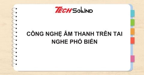 Tổng hợp công nghệ âm thanh trên tai nghe thường gặp