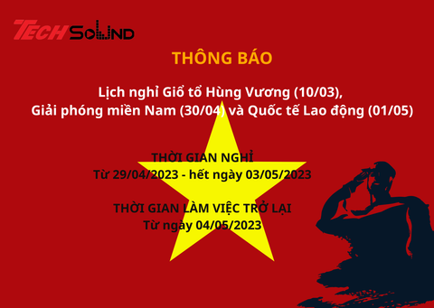 Tech Sound Việt Nam thông báo lịch nghỉ lễ Giỗ tổ Hùng Vương (10/03 Âm lịch), Giải phóng miền Nam (30/04) và Quốc tế Lao động (01/05)