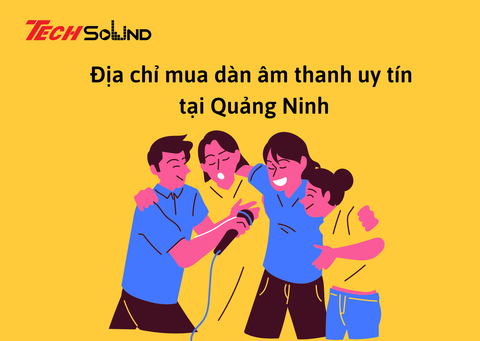 Địa chỉ mua dàn âm thanh uy tín tại Quảng Ninh