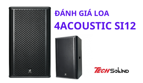 Đánh giá sản phẩm mới loa 4Acoustic SI12