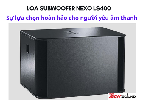 Loa subwoofer NEXO LS600 - sự lựa chọn hoàn hảo cho người yêu âm thanh
