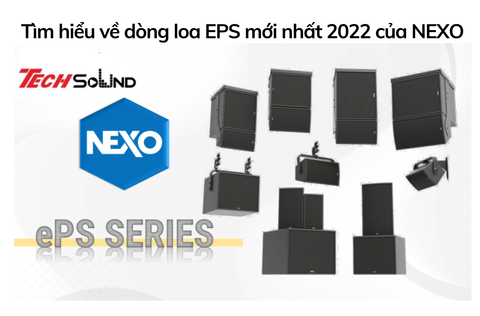 Tìm hiểu về dòng loa EPS mới nhất 2022 của Nexo