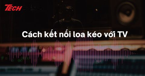 Bạn đã biết cách kết nối loa kéo với tivi hát karaoke chưa?