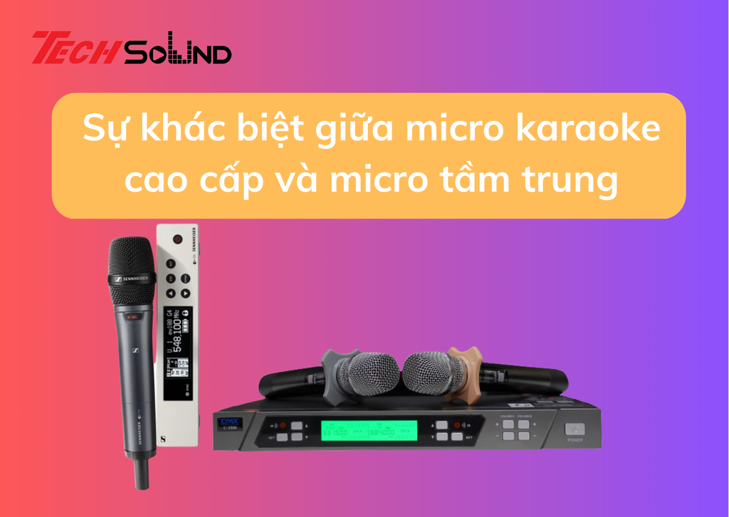 Micro karaoke cao cấp và micro tầm trung có gì khác biệt?