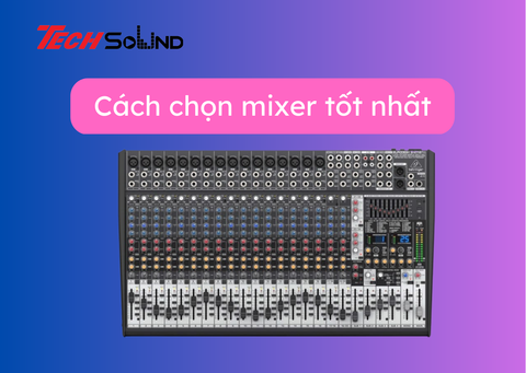 Mách bạn cách chọn mixer cho dàn karaoke hay nhất