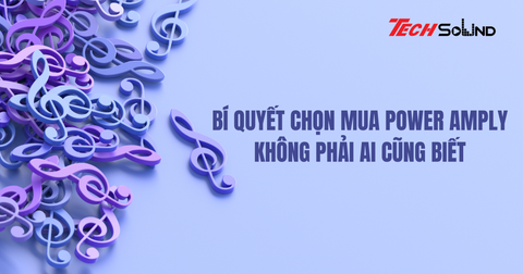 Bí quyết chọn mua power amply không phải ai cũng biết