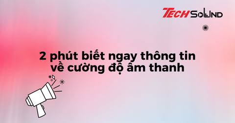 2 phút biết ngay thông tin về cường độ âm thanh