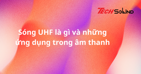 Sóng UHF là gì và những ứng dụng trong âm thanh