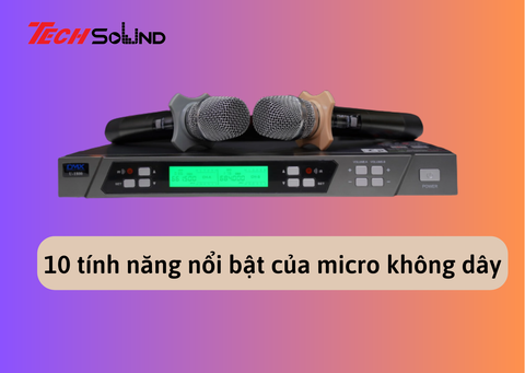 Giải mã 12 chức năng đặc biệt của micro không dây có thể bạn chưa biết