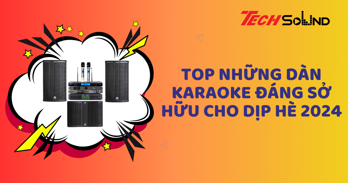 Top những dàn karaoke đáng sở hữu cho dịp hè 2024