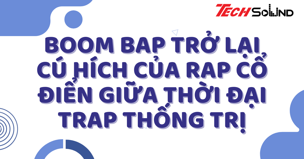 Boom Bap trở lại: Cú hích của Rap cổ điển giữa thời đại trap thống trị