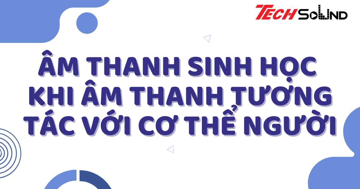 Âm Thanh Sinh Học (Bio-Audio): Khi Âm Thanh Tương Tác Với Cơ Thể Người