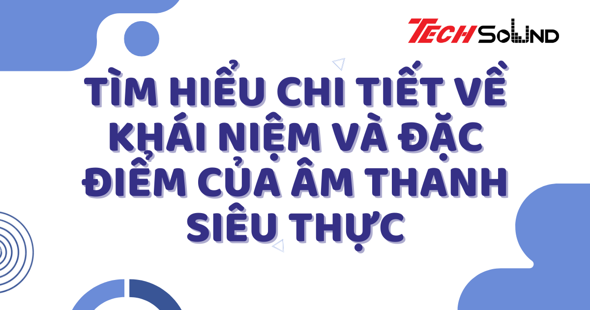 Tìm Hiểu Chi Tiết Về Khái Niệm Và Đặc Điểm Của Âm thanh siêu thực