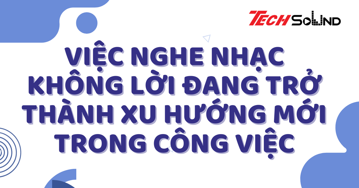 Việc nghe nhạc không lời đang trở thành xu hướng mới trong công việc
