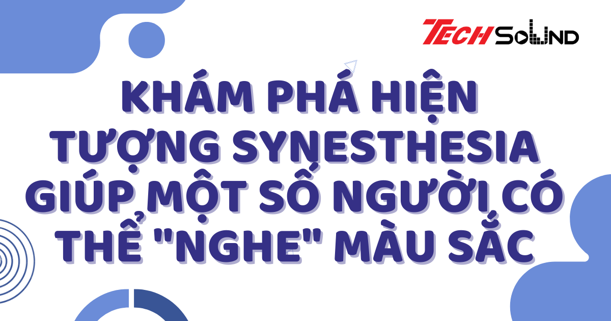 Khám Phá Hiện Tượng Synesthesia Giúp Một Số Người Có Thể 