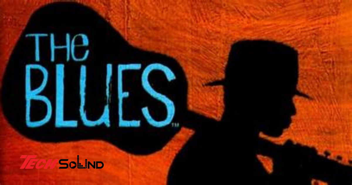 Khái niệm, nguồn gốc và những đặc điểm cơ bản của nhạc Blues