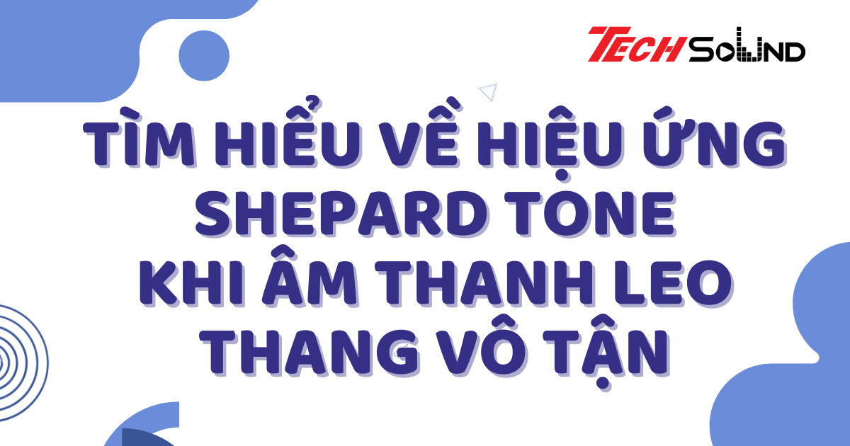 Tìm Hiểu Về Hiệu Ứng Shepard Tone: Khi Âm Thanh Leo Thang Vô Tận