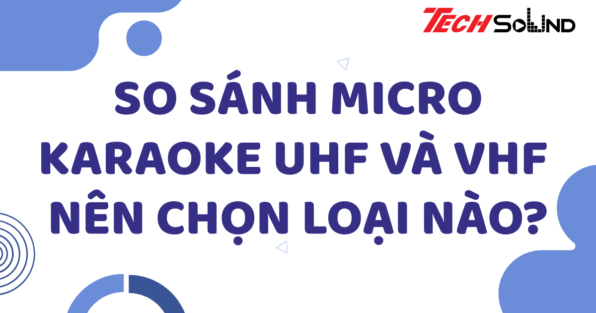 So sánh micro karaoke UHF và VHF: Nên chọn loại nào?