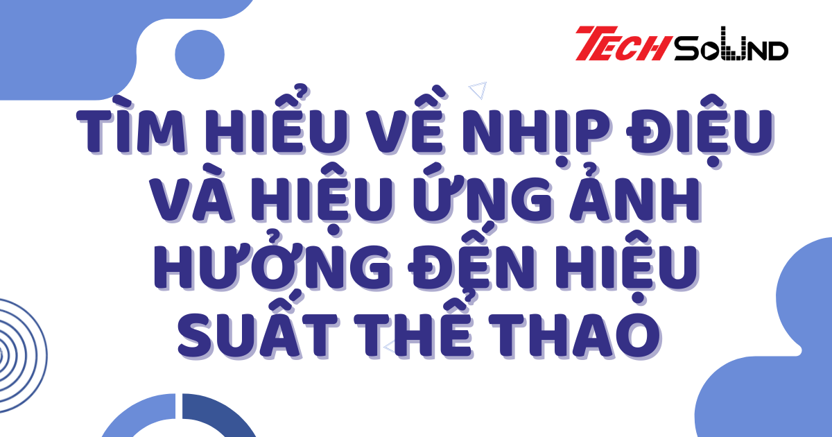 Tìm Hiểu Về Nhịp Điệu Và Hiệu Ứng Ảnh Hưởng Đến Hiệu Suất Thể Thao