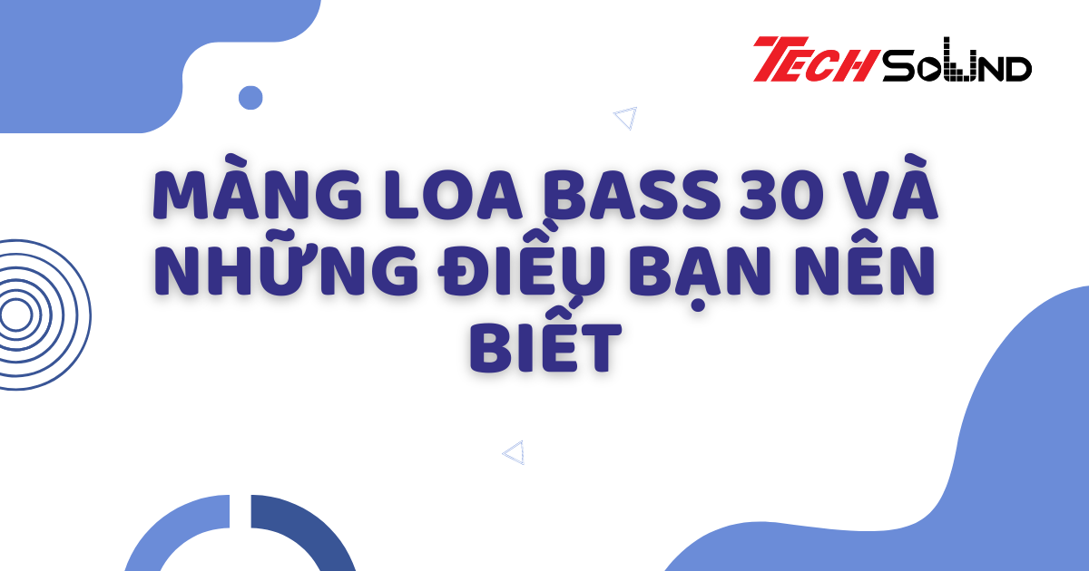 Màng loa bass 30 và những điều bạn nên biết