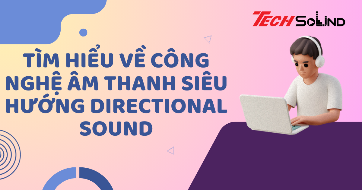 Tìm Hiểu Về Công Nghệ Âm Thanh Siêu Hướng Directional Sound