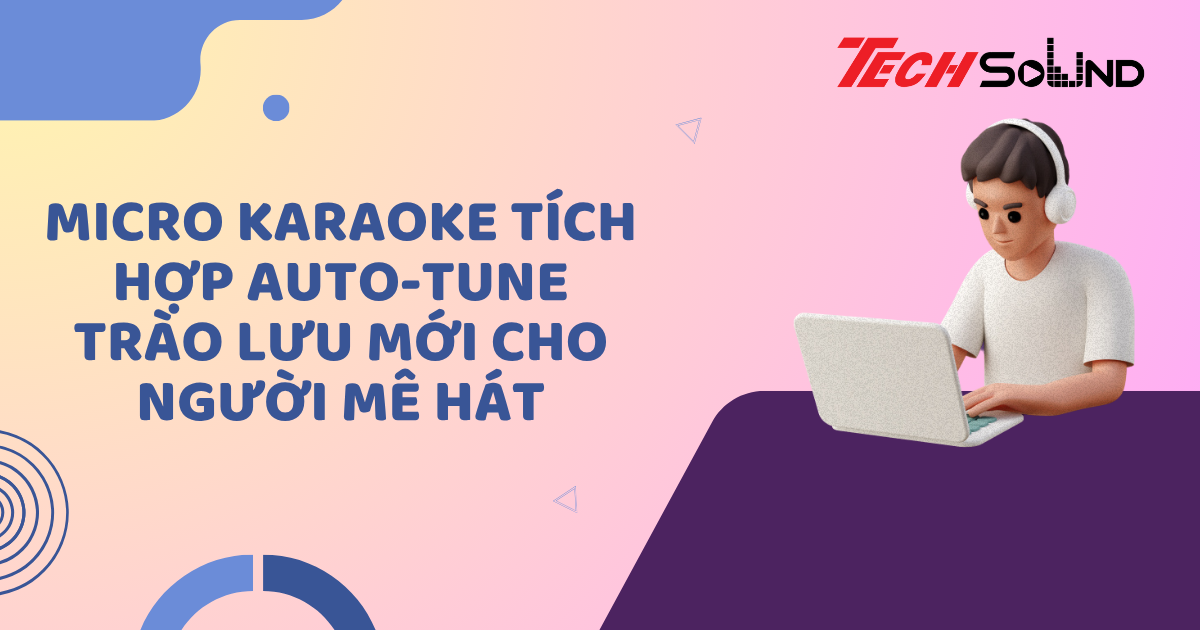 Micro karaoke tích hợp auto-tune: Trào lưu mới cho người mê hát
