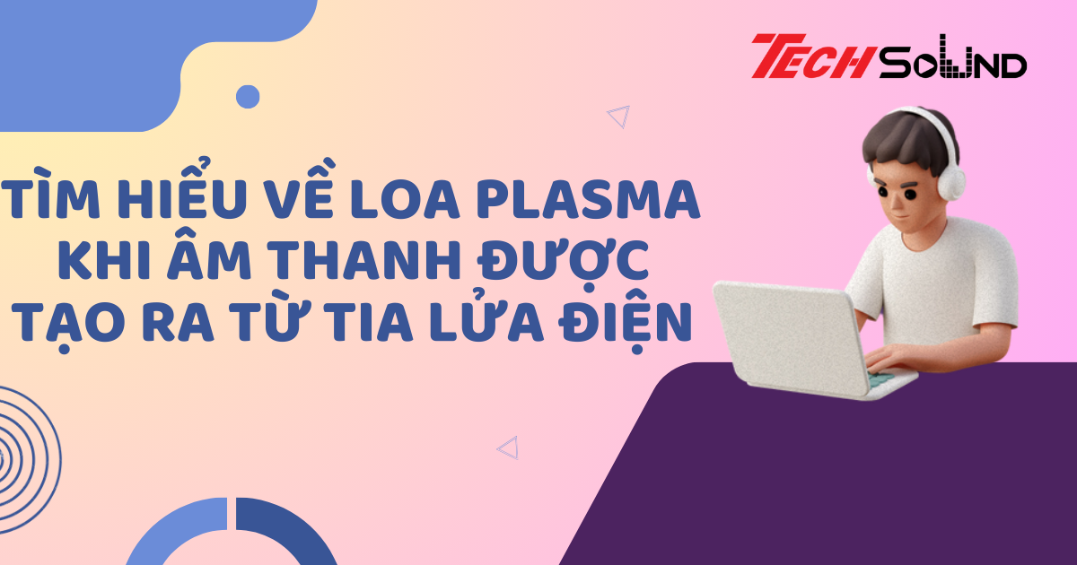 Tìm Hiểu Về Loa Plasma - Khi Âm Thanh Được Tạo Ra Từ Tia Lửa Điện