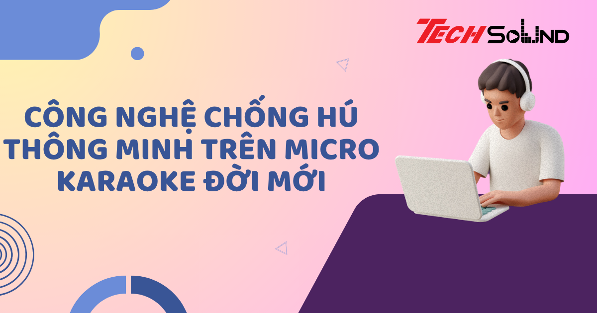Công nghệ chống hú thông minh trên micro karaoke đời mới