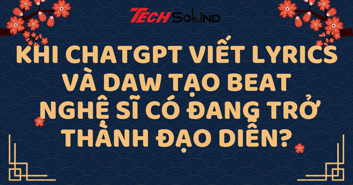 Khi ChatGPT viết lyrics và DAW tạo beat – nghệ sĩ có đang trở thành đạo diễn?