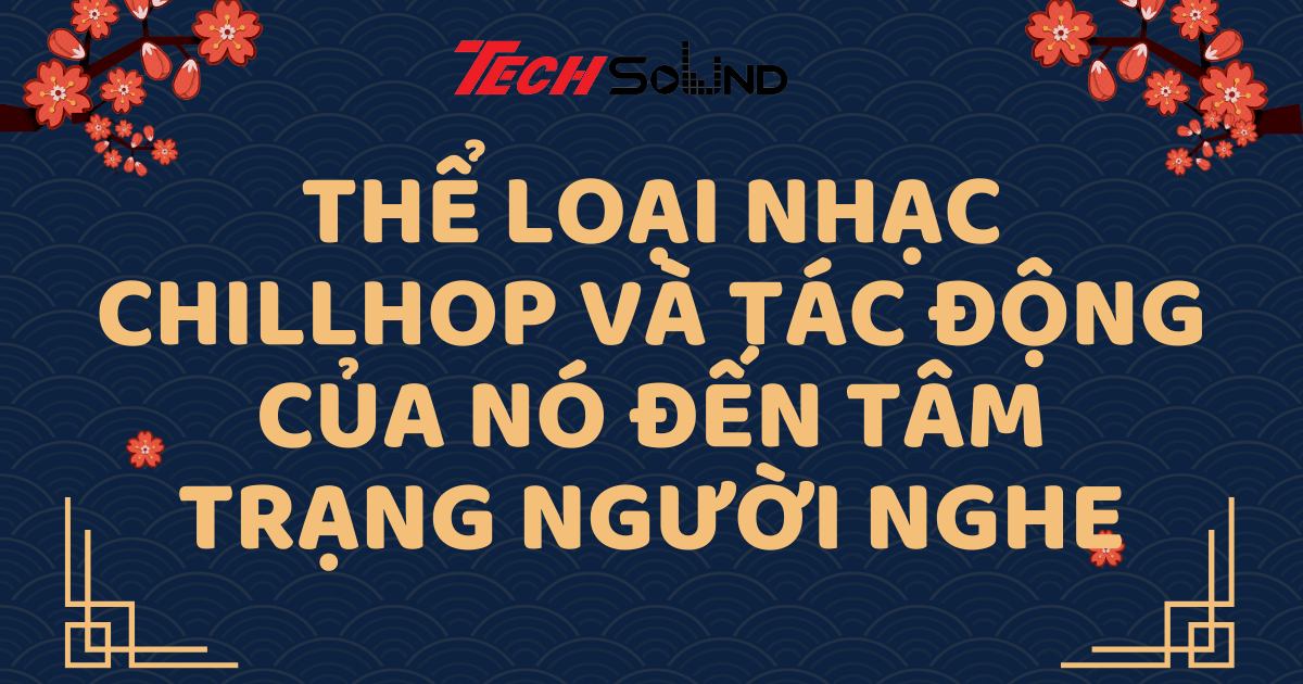 Thể Loại Nhạc Chillhop Và Tác Động Của Nó Đến Tâm Trạng Người Nghe
