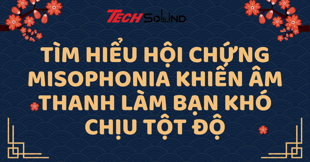 Tìm Hiểu Hội Chứng Misophonia Khiến Âm Thanh Làm Bạn Khó Chịu Tột Độ