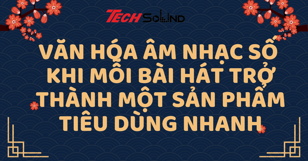 Văn hóa âm nhạc số: Khi mỗi bài hát trở thành một sản phẩm tiêu dùng nhanh