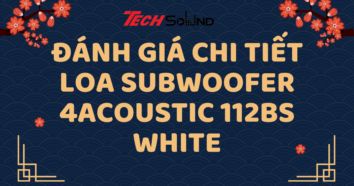 Đánh Giá Chi Tiết Loa Subwoofer 4Acoustic 112BS White