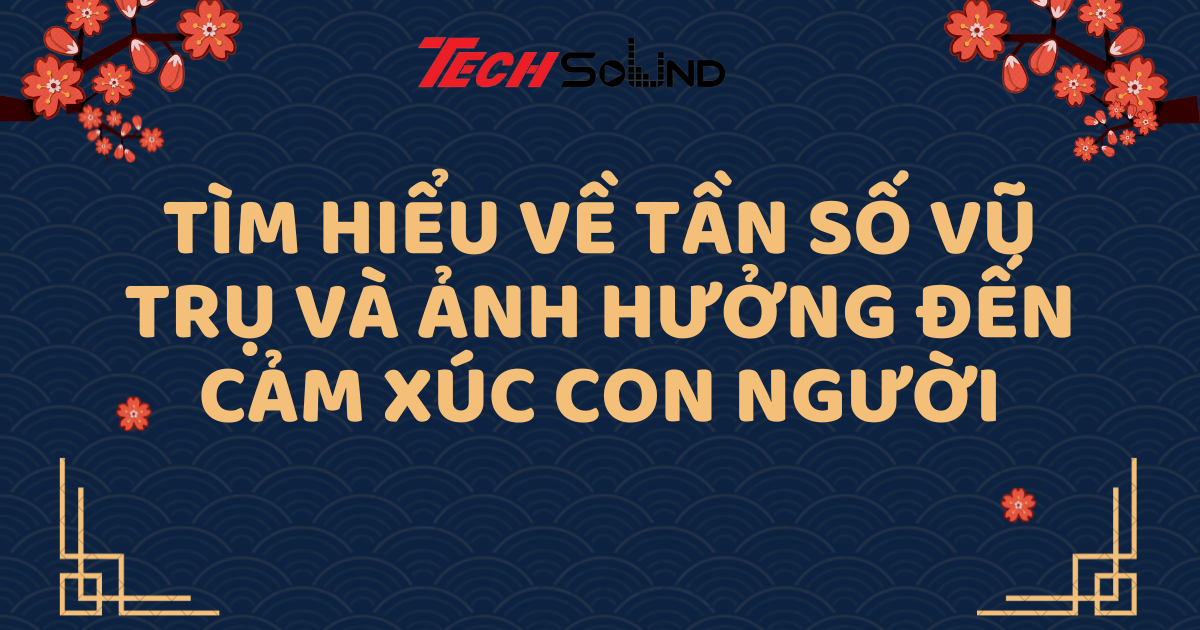 Tìm Hiểu Về Tần Số Vũ Trụ Và Ảnh Hưởng Đến Cảm Xúc Con Người