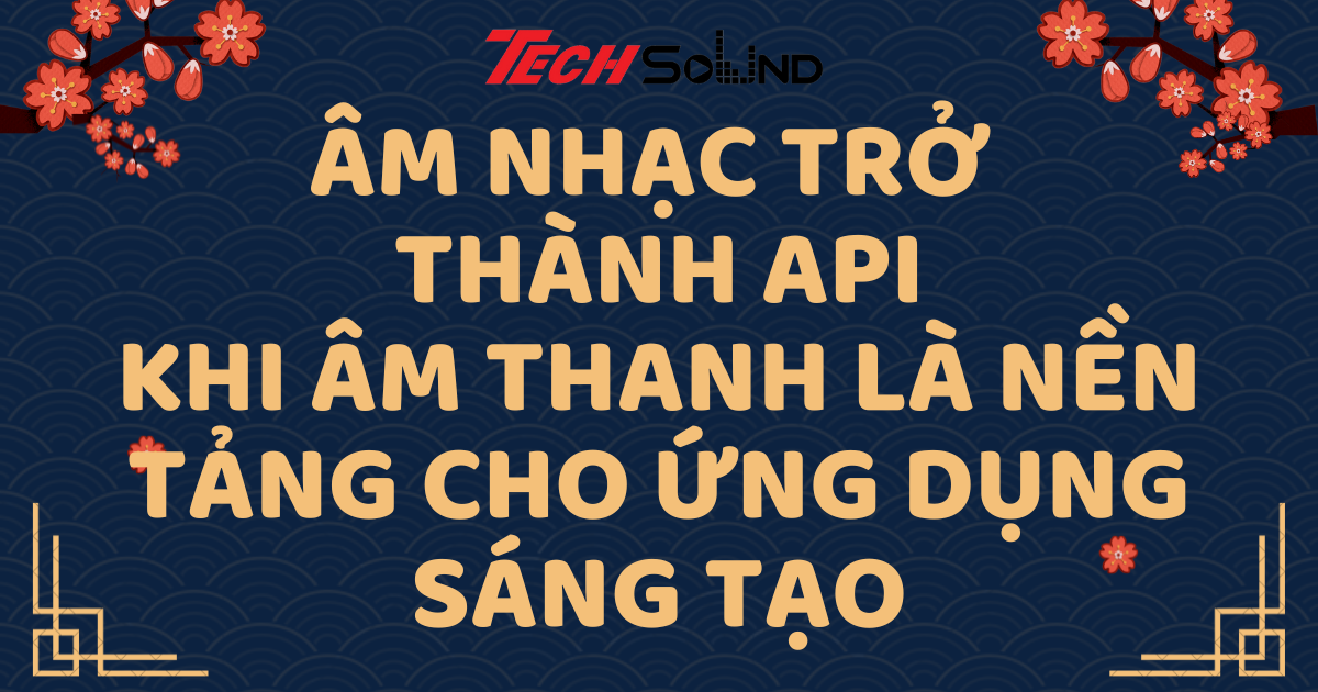 Âm Nhạc Trở Thành API: Khi Âm Thanh Là Nền Tảng Cho Ứng Dụng Sáng Tạo