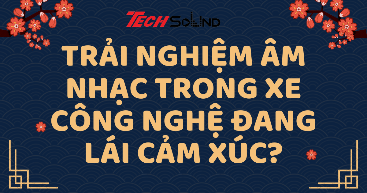 Trải Nghiệm Âm Nhạc Trong Xe: Công Nghệ Đang Lái Cảm Xúc?