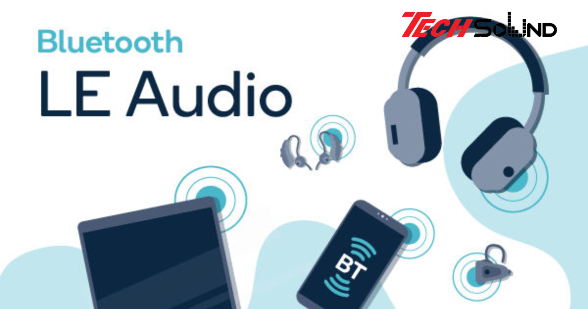 Tìm Hiểu Chi Tiết Về Công Nghệ Âm Thanh Không Dây Bluetooth LE Audio