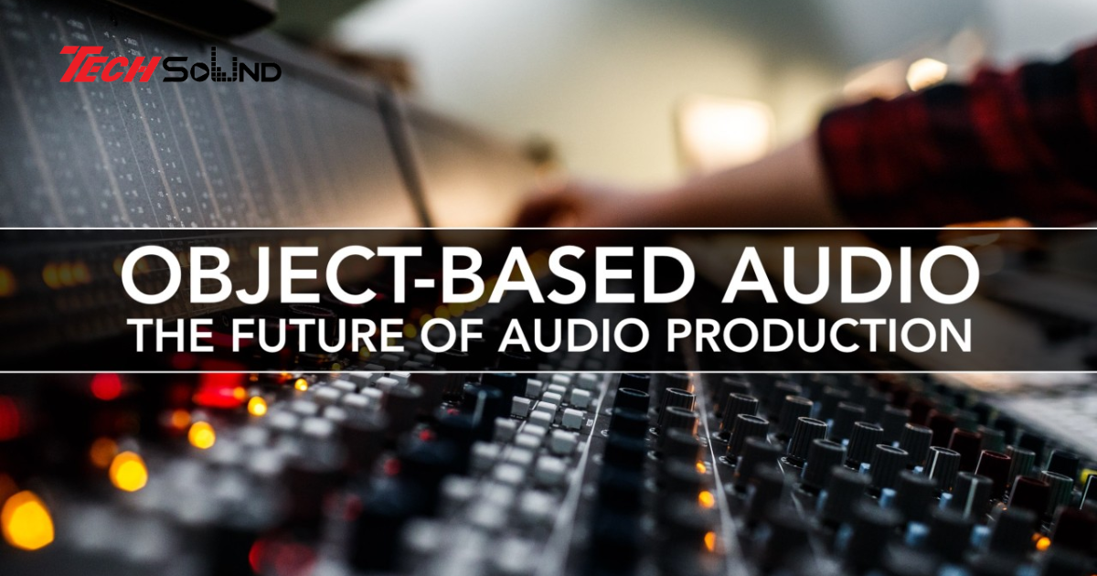 Âm thanh hướng đối tượng (Object-based audio): Nền tảng của phim và VR 2025